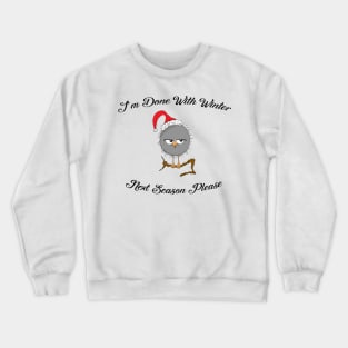 I'm done with winter! Next Season please! Funny christmas jumper Crewneck Sweatshirt